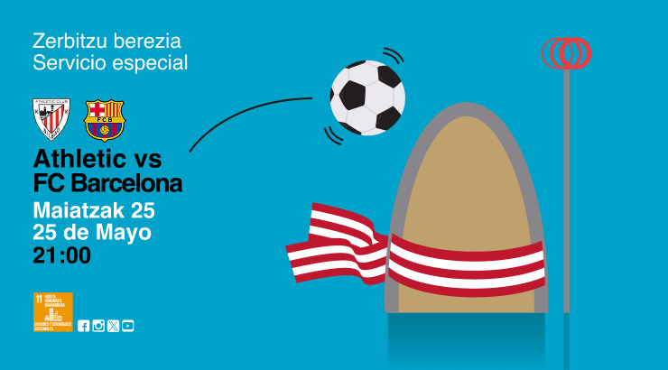 Servicio especial Athletic vs FC Barcelona Zerbitzu berezia - maiatzak 25 mayo - 21:00h